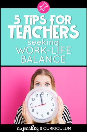 5 Tips for Teachers Who Want Work-Life Balance • Cupcakes & Curriculum